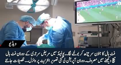 Football craze at its peak: A Fan Watches FIFA World Cup while Undergoing Surgery in Poland