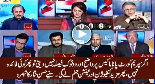 Agar Adalat Panama Case Par Do-Took Faisla Nahi Daiti Tu Phir Mazeed Confusion Ho Gi - Hassan Nisar