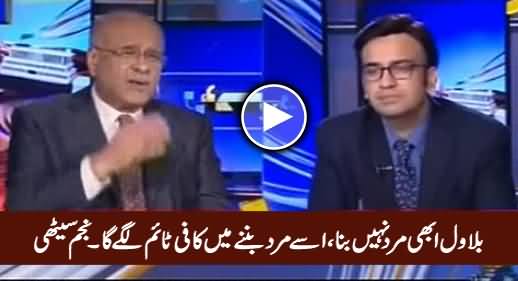 Bilawal Abhi Mard Nahi Bana, Usey Mard Ban-ne Mein Kaafi Time Lage Ga - Najam Sethi