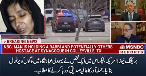 Breaking News: Armed man takes hostages at Texas synagogue, demands release of Aafia Siddiqui