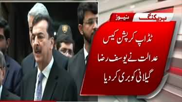 Breaking News: Court acquits Yousaf Raza Gillani in TDAP corruption case