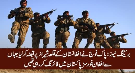 Breaking News: Pakistan Army Capture Shiraz Fort That Afghans Were Using For Firing Across