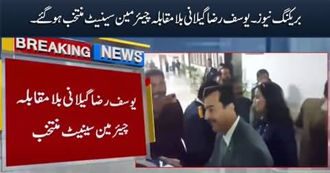 Breaking News: PPP's Yousaf Raza Gilani elected as Chairman Senate unopposed