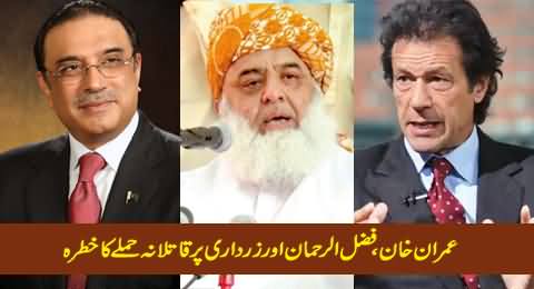 Chances of Assassination Attempt on Imran Khan, Fazal-ur-Rehman & Asif Zardari
