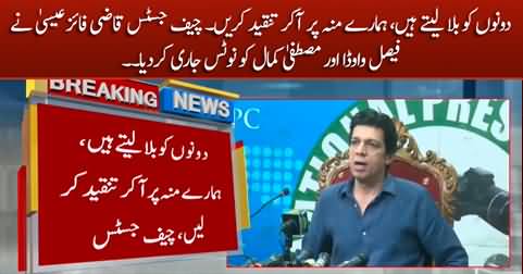 Chief Justice Qazi Faez Isa issues notice to Faisal Vawda and Mustafa Kamal