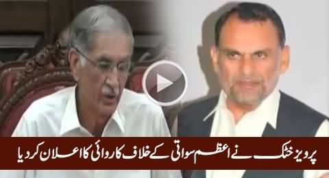 CM KPK Pervez Khattak Announced To Take Action Against Azam Swati