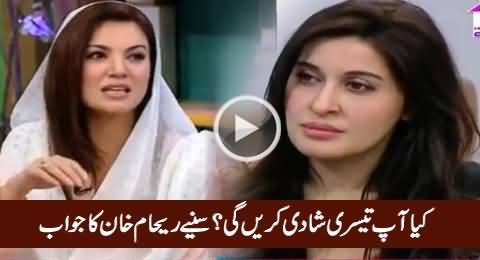 Do You Have Any Plan to Do Third Marriage? Watch Reham Khan's Reply