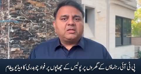 Fawad Chaudhry's video message on police raids on PTI leaders' homes