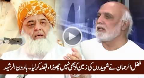 Fazal-ur-Rehman Ne Shaheedon Ki Zameen Par Qabza Kar Liya - Haroon Rasheed