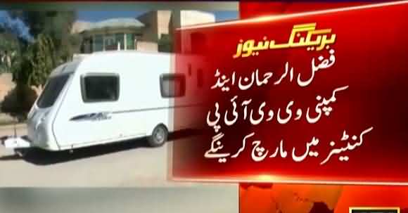 Fazl-ur-Rehman Will March In VVIP Imported Containers From Japan