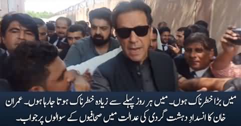 I am becoming more dangerous with every passing day - Imran Khan