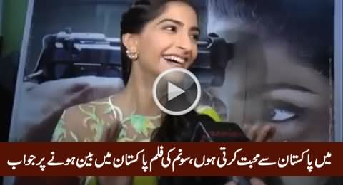 I Love Pakistan - Sonam Kapoor's Response on Her Movie Being Banned in Pakistan