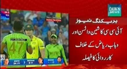 ICC To Take Action Against Wahab Riaz & Watson on Violating Code of Conduct