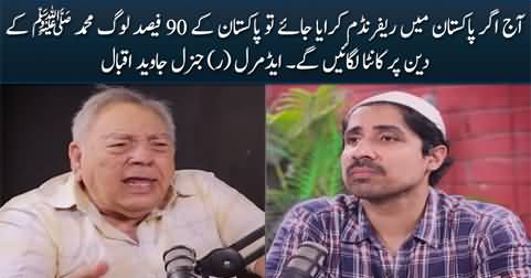If a referendum were held today, 90% of Pakistanis would reject the religion of Muhammad - Admiral (R) General Javed Iqbal