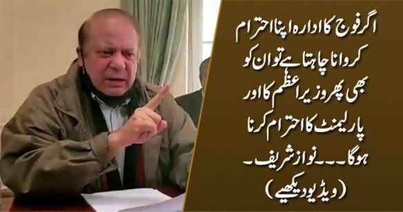 If the Army Wants to Be Respected, Then They Have to Respect the Prime Minister And Parliament - Nawaz Sharif