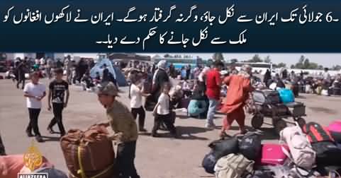 Iran orders millions of Afghan migrants to leave by July 6 or face arrest