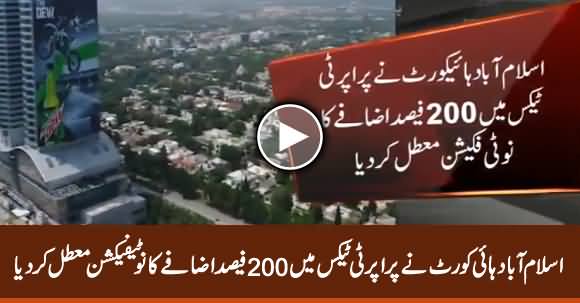 Islamabad High Court Suspends Notification to Increase 200% Property Tax