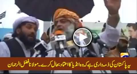 It is the Responsibility of Pakistan to Restore the Trust of India - Maulana Fazal ur Rehman