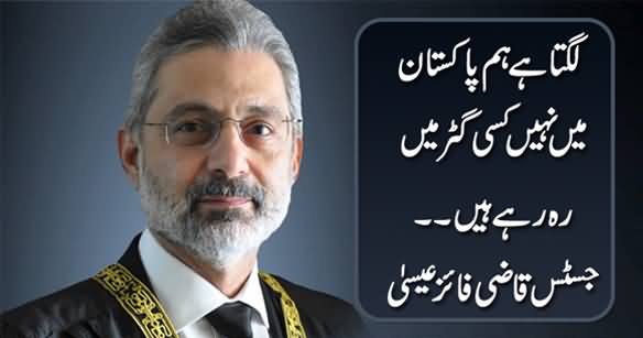 Lagta Hai Hum Pakistan Mein Nahi Kisi Gutter Mein Reh Rahe Hain - Justice Qazi Faez Isa