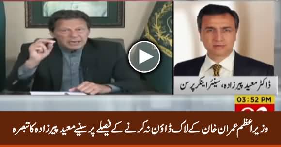 Moeed Pirzada Comments on PM Imran Khan's Decision To Not Lockdown