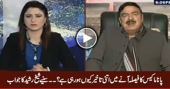 Panama Case Ka Faisla Aane Mein Itni Takheer Kyun? Watch Sheikh Rasheed's Reply