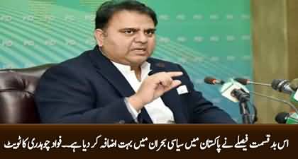 This unfortunate verdict has increased political crisis in Pakistan - Fawad Ch Tweets
