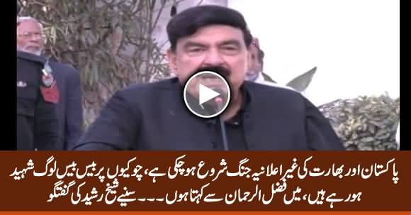 Undeclared War Has Been Started Between Pakistan And India - Sheikh Rasheed Ahmad