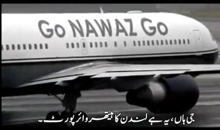 Watch Go Nawaz Go Plane At Heathrow Airport London, Really Amazing