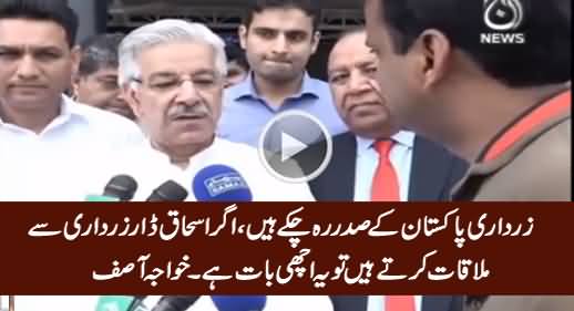 Zardari Mulk Ke Sadar Reh Chuke Hain, Ishaq Dar Ki Zardari Se Mulaqat Achi Baat Hai- Khawaja Asif